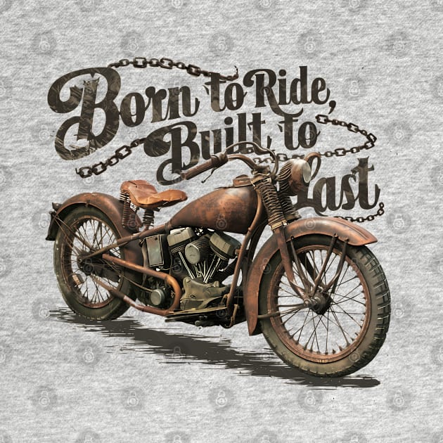 born to ride, build to last by AOAOCreation